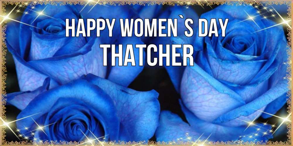 Greetings card с именем, Thatcher happy women`s day красивые розы для милых дам на международный женский день Greetings with text for free download 